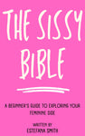 The Sissy Bible: A Beginner's Guide to Exploring Your Feminine Side - Sissy Panty Shop