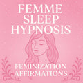 Femme Sleep Hypnosis – Feminization Affirmations Digital Audio